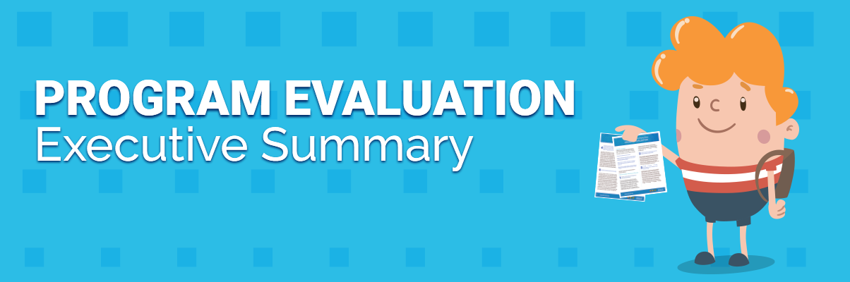 Access Our Program Evaluation and Executive Summary!