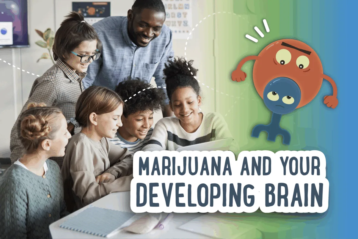 Marijuana and Your Developing Brain