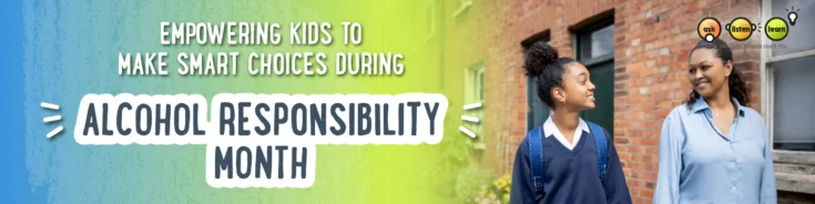 Empowering Kids to Make Smart Choices During Alcohol Responsibility Month 