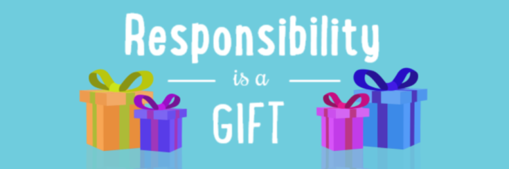 Responsibility is a gift