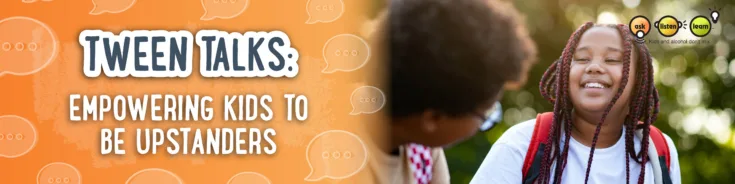 Tween Talks: Empowering Kids to Be Upstanders