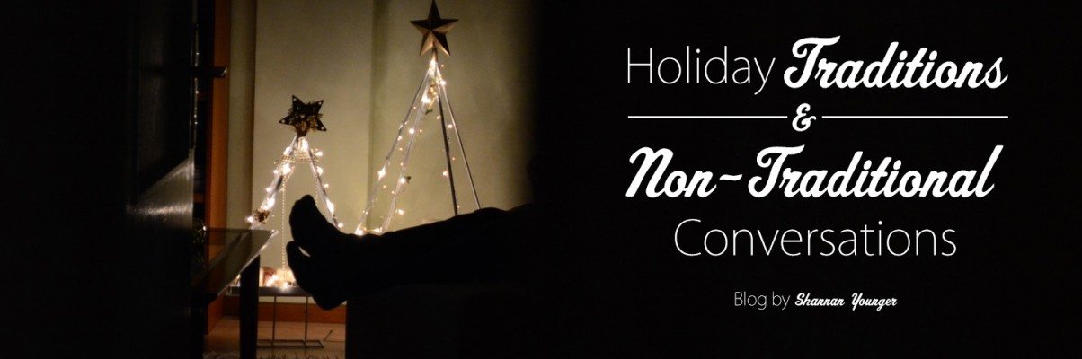 Holiday Traditions & Non-Traditional Conversations