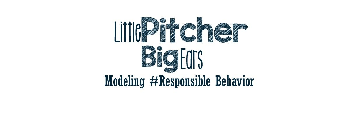 Little Pitchers, Big Ears: Setting a Responsible Example